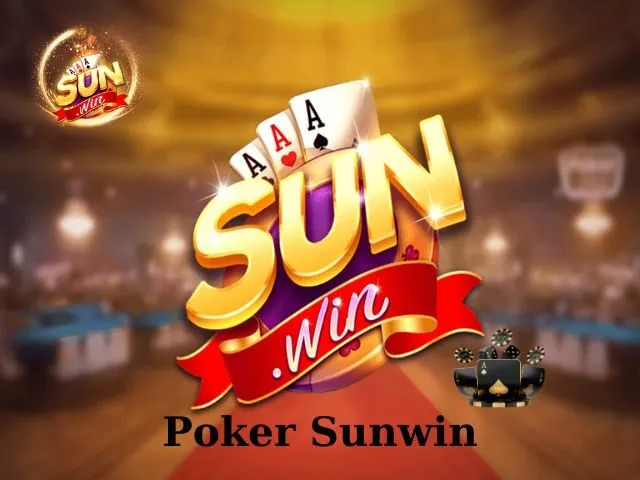 Poker Sunwin - Game Bài Đổi Thưởng Chơi Là Mê