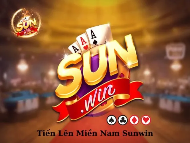 Tiến Lên Miền Nam Sunwin - Game Bài Đổi Thưởng Dân Gian Cực Chất